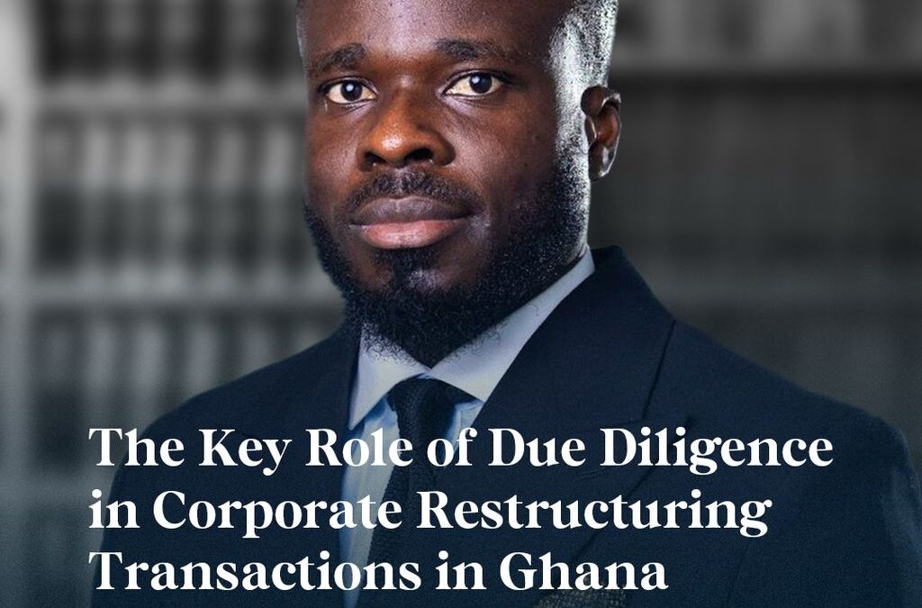 The Key Role of Due Diligence in Corporate Restructuring Transactions in Ghana.